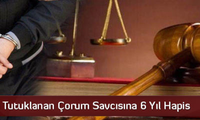 FETÖ’den Tutuklanan Çorum Savcısına 6 Yıl Hapis