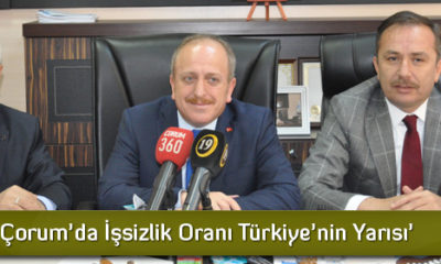 ‘Çorum’da İşsizlik Oranı Türkiye’nin Yarısı’