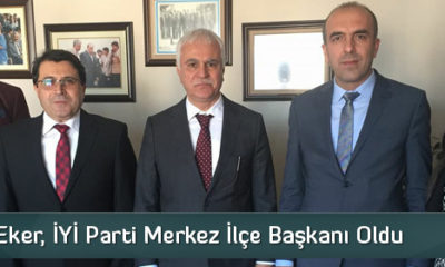 Mustafa Eker, İYİ Parti Merkez İlçe Başkanı Oldu