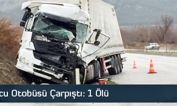 Tır ile Yolcu Otobüsü Çarpıştı: 1 Ölü