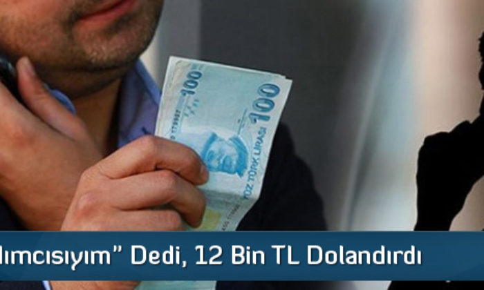 “Vali Yardımcısıyım” Dedi, 12 Bin TL Dolandırdı