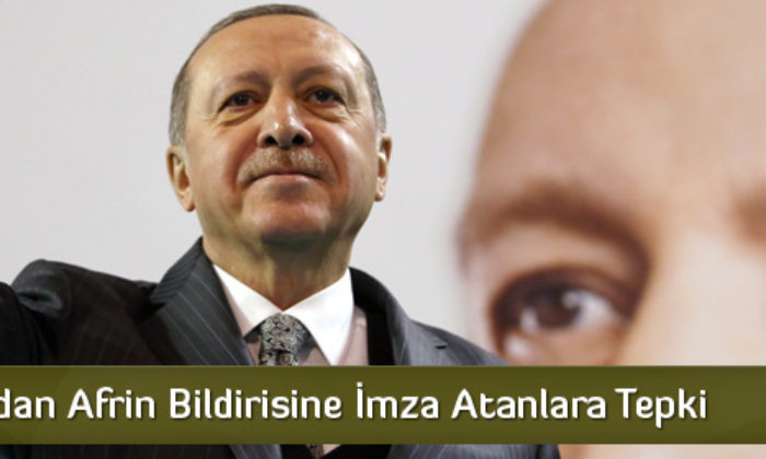 Erdoğan’dan Afrin Bildirisine İmza Atanlara Tepki