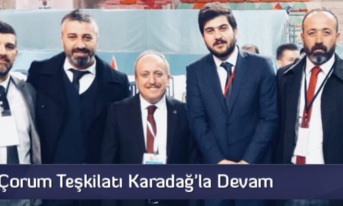 AK Parti Çorum Teşkilatı Karadağ’la Devam