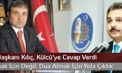 ÇESOB Başkanı Kılıç, Külcü’ye Cevap Verdi