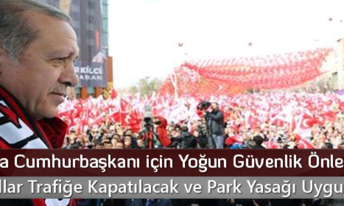 Bazı Yollar Trafiğe Kapatılacak ve Park Yasağı Uygulanacak