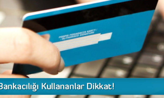 İnternet Bankacılığı Kullananlar Dikkat!