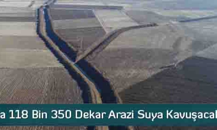 Koçhisar İle 118 Bin 350 Dekar Arazi Suya Kavuşacak