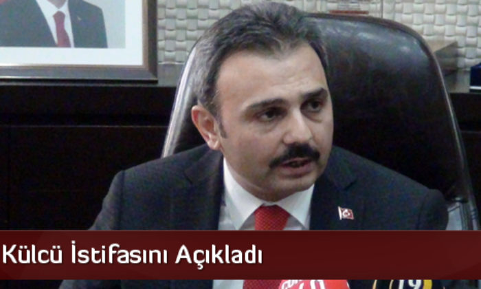 Külcü İstifasını Açıkladı
