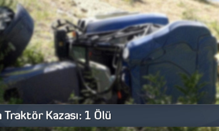 Çorum’da Traktör Kazası: 1 Ölü