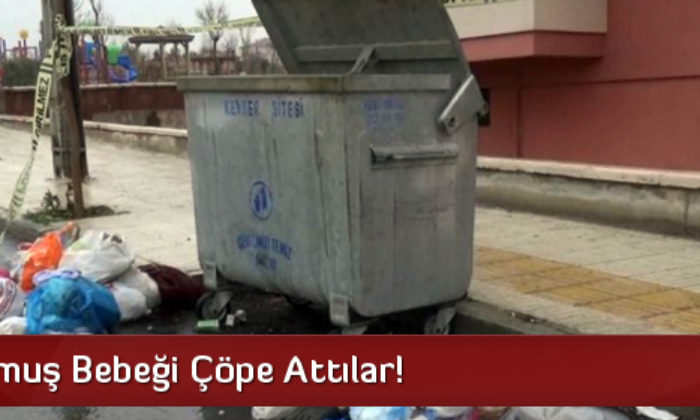 Yeni Doğmuş Bebeği Çöpe Attılar