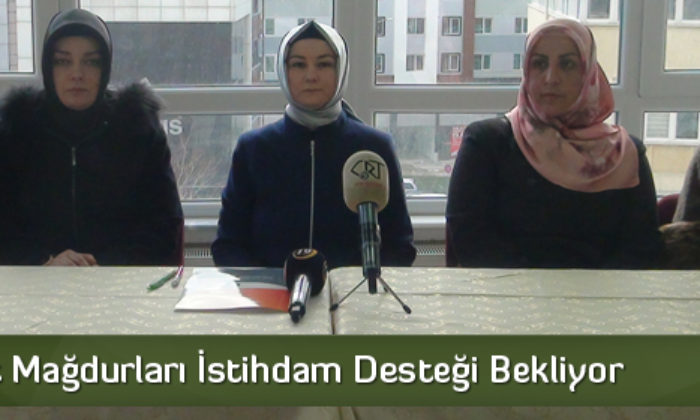 28 Şubat Mağdurları İstihdam Desteği Bekliyor