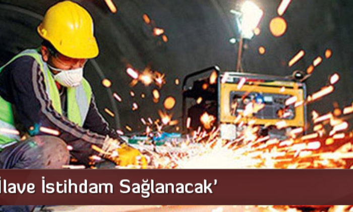 ‘700 Bin İlave İstihdam Sağlanacak’