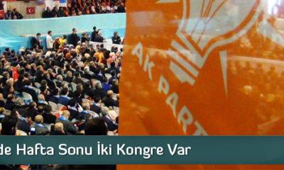 Ak Parti’de Hafta Sonu İki Kongre Var