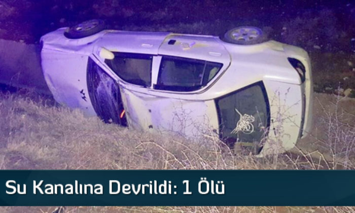 Otomobil Su Kanalına Devrildi: 1 ölü