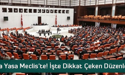 Yeni Torba Yasa Meclis’te! İşte Dikkat Çeken Düzenlemeler