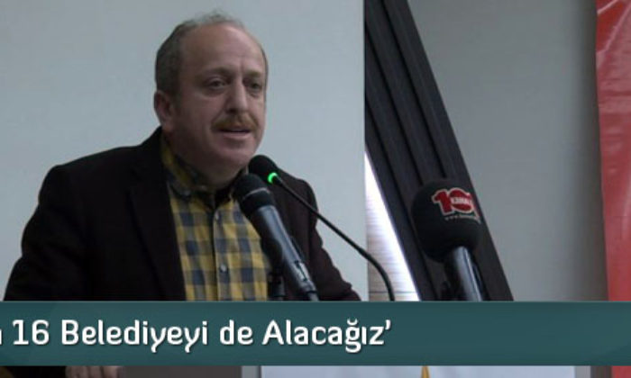 ‘2019’da 16 Belediyeyi de Alacağız’