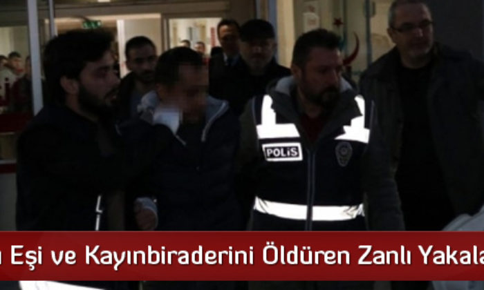 Boşandığı Eşi ve Kayınbiraderini Öldüren Zanlı Tutuklandı