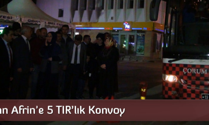 Çorum’dan Afrin’e 5 TIR’lık Konvoy