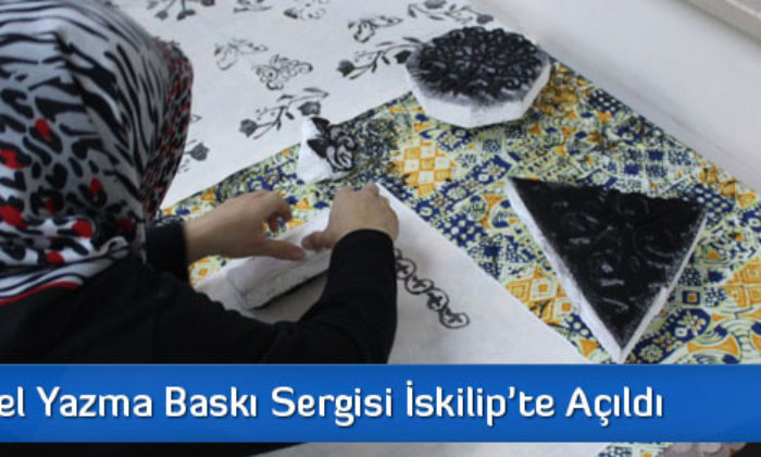 Geleneksel Yazma Baskı Sergisi İskilip’te Açıldı