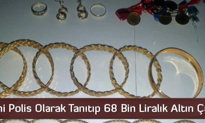 Kendilerini Polis Olarak Tanıtıp 68 Bin Liralık Altın Çaldılar