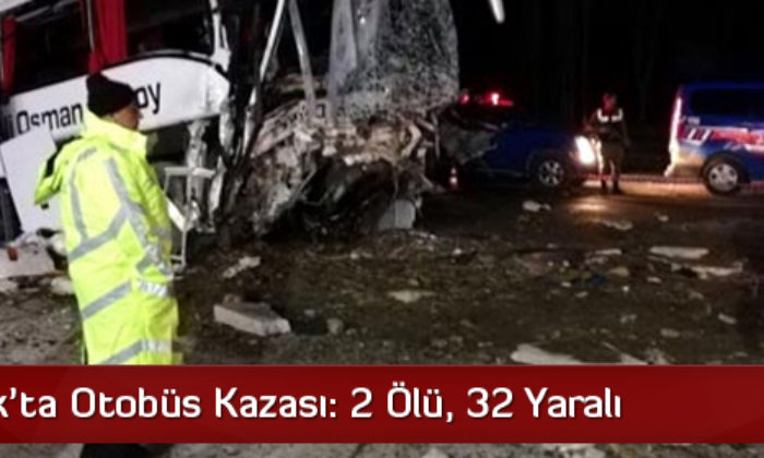 Osmancık’ta Otobüs Kazası: 2 Ölü 32 Yaralı