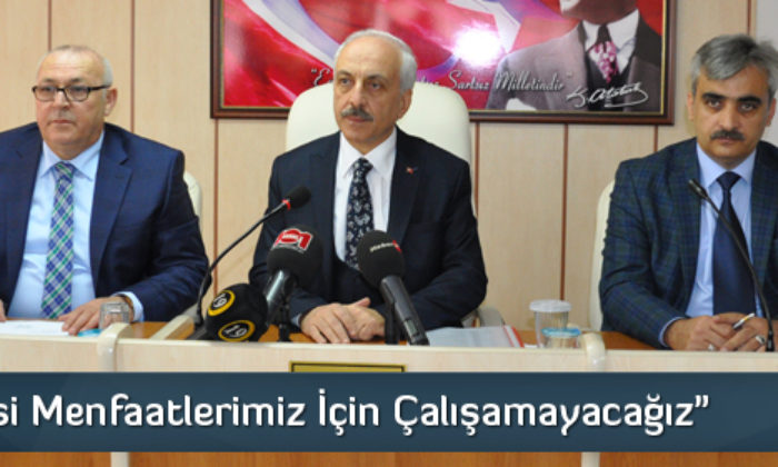 Gül “Şahsi Menfaatlerimiz İçin Çalışamayacağız”