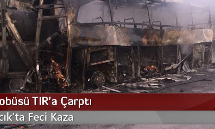 Yolcu Otobüsü Park Halindeki Tır’a Çarptı: 11 Ölü, 21 Yaralı