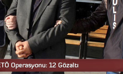 12 ilde FETÖ Operasyonu: 12 Gözaltı