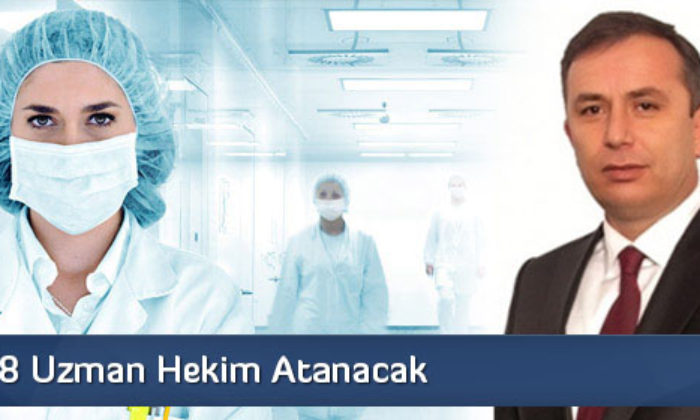 Çorum’a 8 Uzman Hekim Atanacak