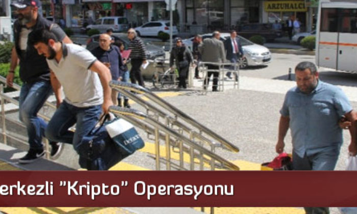 Çorum Merkezli “Kripto” Operasyonu