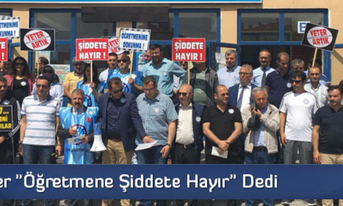 Eğitimciler “Öğretmene şiddete Hayır” Dedi