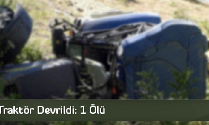 İskilip’te Traktör Devrildi: 1 Ölü