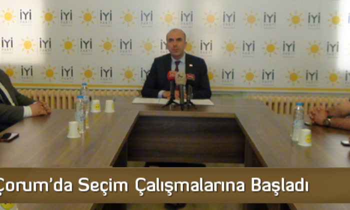 İyi Parti Çorum’da Seçim Çalışmalarına Başladı