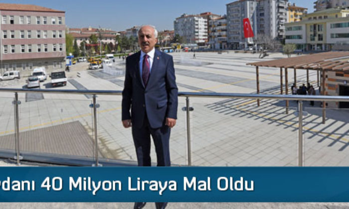 Kent Meydanı 40 Milyon Liraya Mal Oldu