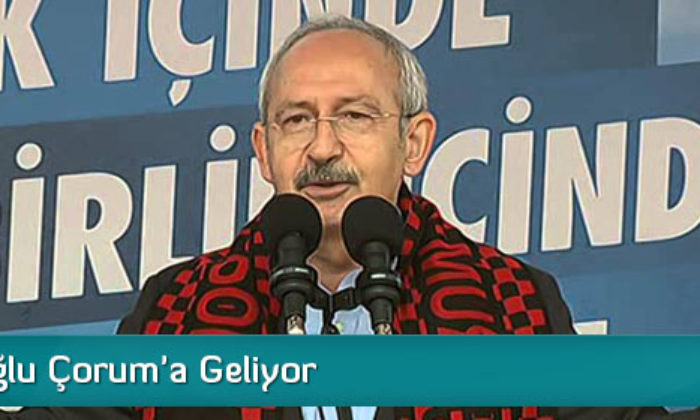 Kılıçdaroğlu Çorum’a Geliyor