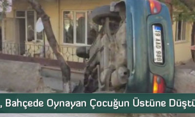 Otomobil, Bahçede Oynayan Çocuğun Üstüne Düştü