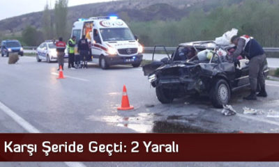 Otomobil Karşı Şeride Geçti: 2 Yaralı
