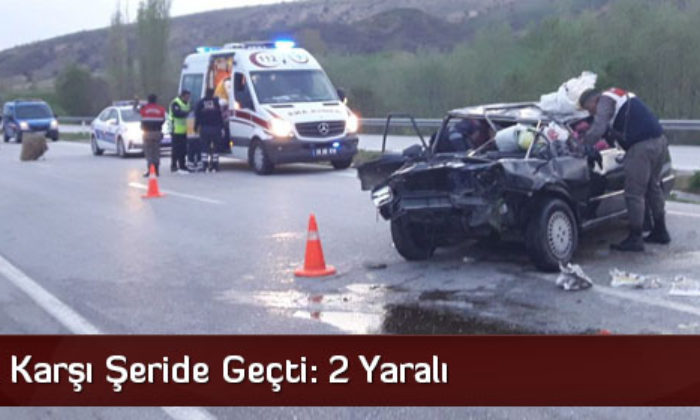 Otomobil Karşı Şeride Geçti: 2 Yaralı