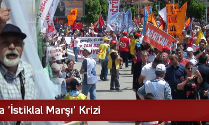 1 Mayıs’ta ‘İstiklal Marşı’ Krizi