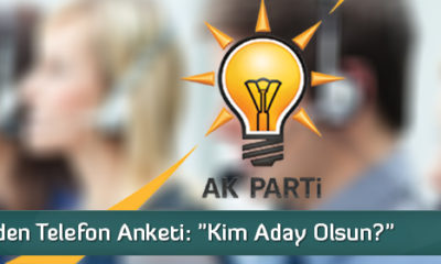Ak Parti’den Telefon Anketi: “Kim Aday Olsun?”