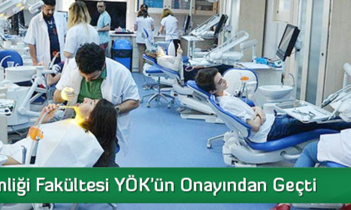 Diş Hekimliği Fakültesi YÖK’ün Onayından Geçti