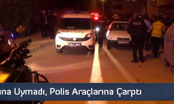 Dur İhtarına Uymadı, Polis Araçlarına Çarptı