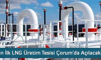 Türkiye’nin İlk LNG Üretim Tesisi Çorum’da Açılacak