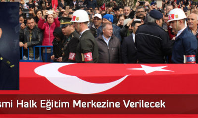 Şehidin İsmi Halk Eğitim Merkezine Verilecek