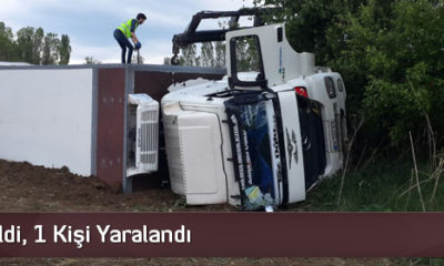 TIR Devrildi, 1 Kişi Yaralandı