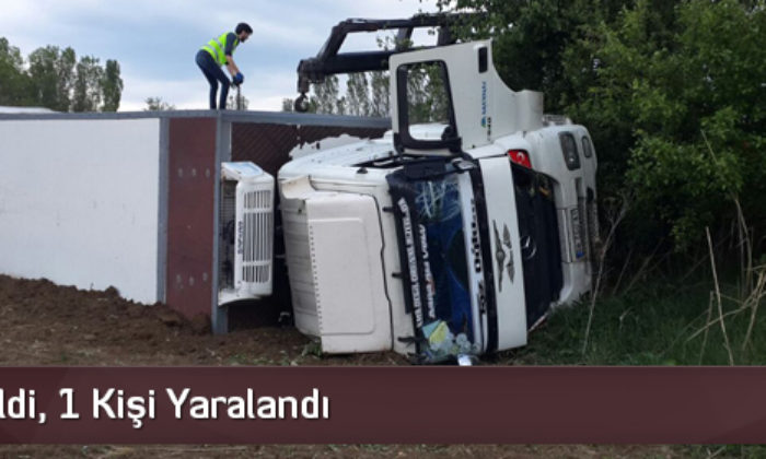 TIR Devrildi, 1 Kişi Yaralandı