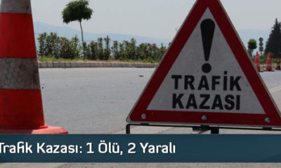 Alaca’da Trafik Kazası: 1 Ölü, 2 Yaralı