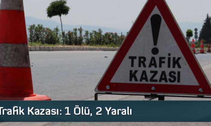 Alaca’da Trafik Kazası: 1 Ölü, 2 Yaralı