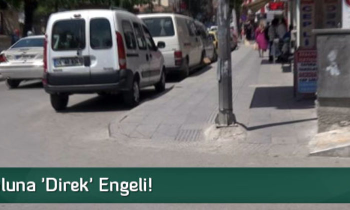 Engelli Yoluna ‘Direk’ Engeli!