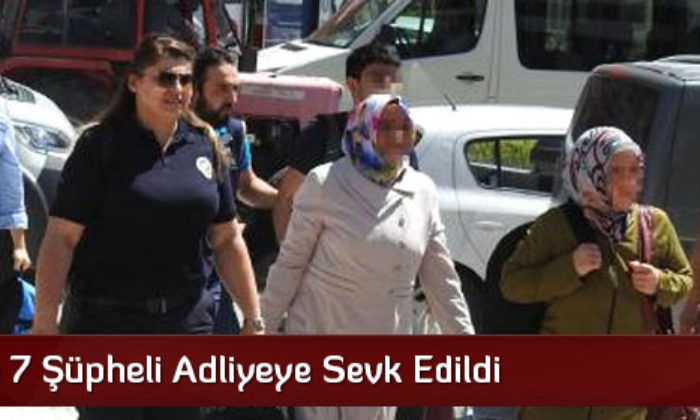 FETÖ’den 7 Şüpheli Adliyeye Sevk Edildi